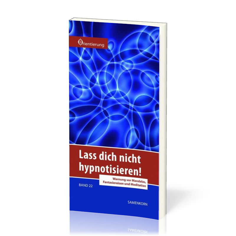 REIHE ORIENTIERUNG, BD 22 LASS DICH NICHT HYPNOTISIEREN - WARNUNG VOR MANDALAS, FANTASIEREISEN...