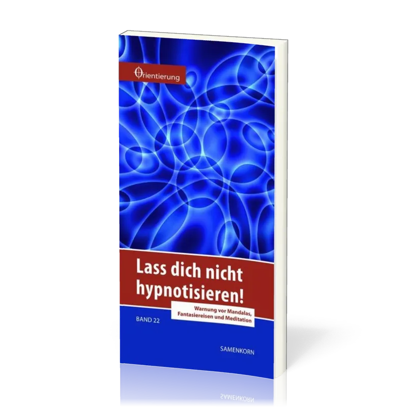 REIHE ORIENTIERUNG, BD 22 LASS DICH NICHT HYPNOTISIEREN - WARNUNG VOR MANDALAS, FANTASIEREISEN...