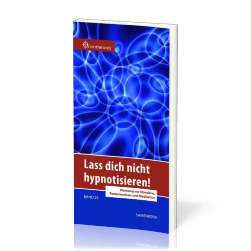 REIHE ORIENTIERUNG, BD 22 LASS DICH NICHT HYPNOTISIEREN - WARNUNG VOR MANDALAS, FANTASIEREISEN...