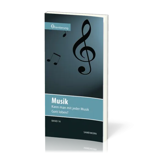 REIHE ORIENTIERUNG, BD 16 - MUSIK - KANN MAN MIT JEDER MUSIK GOTT LOBEN?