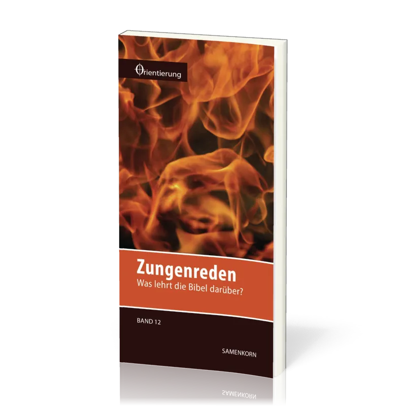 REIHE ORIENTIERUNG, BD 12 - ZUNGENREDEN - WAS LEHRT DIE BIBEL DARÜBER?