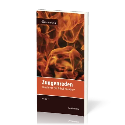 REIHE ORIENTIERUNG, BD 12 - ZUNGENREDEN - WAS LEHRT DIE BIBEL DARÜBER?
