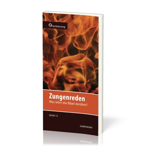 REIHE ORIENTIERUNG, BD 12 - ZUNGENREDEN - WAS LEHRT DIE BIBEL DARÜBER?
