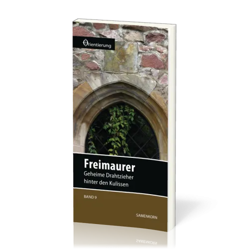 REIHE ORIENTIERUNG, BD 9 - FREIMAURER - GEHEIME DRAHTZIEHER HINTER DEN KULISSEN