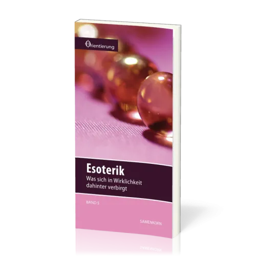 REIHE ORIENTIERUNG, BD 5 - ESOTERIK - WAS SICH IN WIRKLICHKEIT DAHINTER VERBIRGT