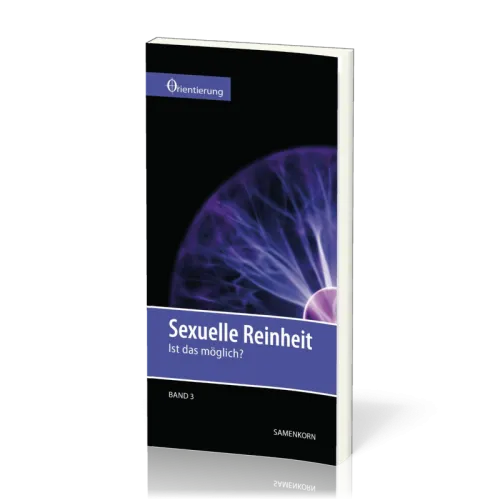 REIHE ORIENTIERUNG, BD 3 - SEXUELLE REINHEIT- IST DAS MÖGLICH?
