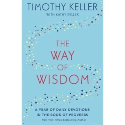 Way of Wisdom (The) - A Year of Daily Devotions in the Book of Proverbs