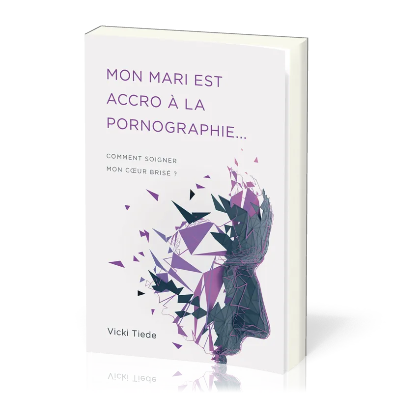 Mon mari est accro à la pornographie… - Comment soigner mon cœur brisé ?