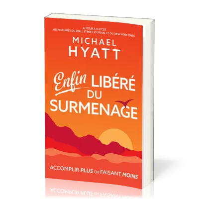Enfin libéré du surmenage - Accomplir plus en faisant moins