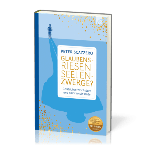 Glaubensriesen - Seelenzwerge - Geistliches Wachstum und emotionale Reife
