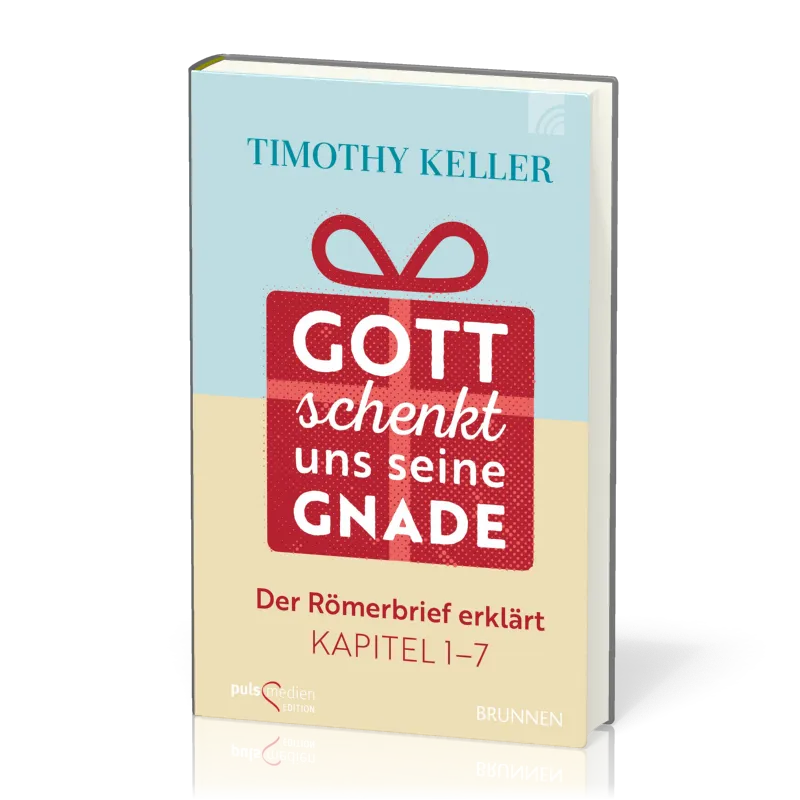 Gott schenkt uns seine Gnade - Der Römerbrief erklärt Kpt. 1 - 7