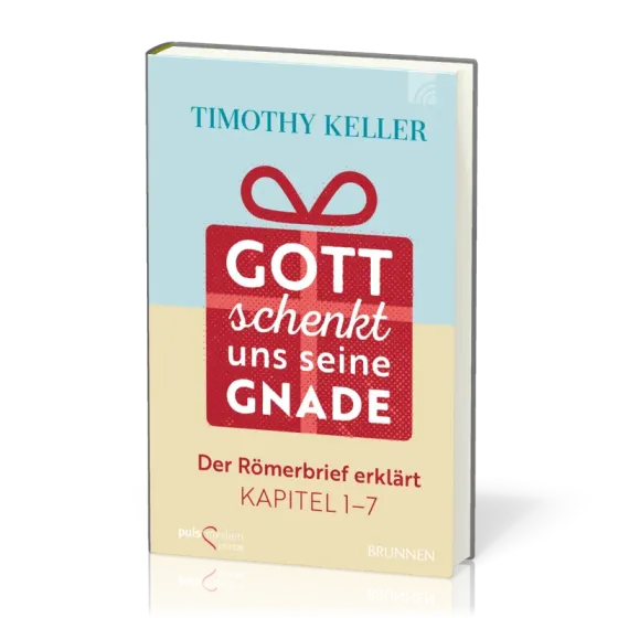 Gott schenkt uns seine Gnade - Der Römerbrief erklärt Kpt. 1 - 7