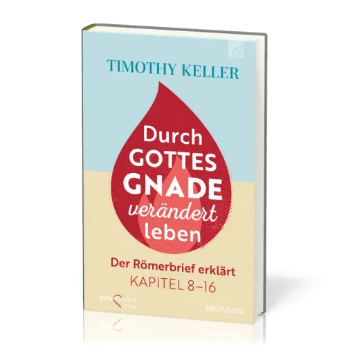 Durch Gottes Gnade verändert leben - Der Römerbrief erklärt Kpr. 8-16