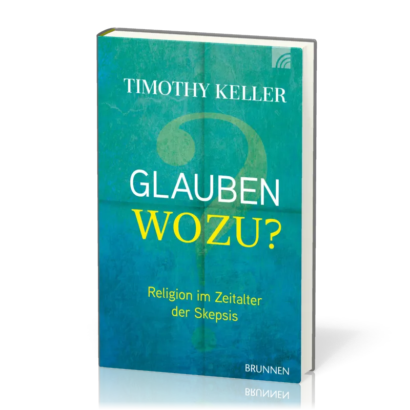 Glauben wozu ? Religion im Zeitalter der Skepsis