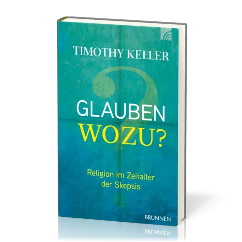Glauben wozu ? Religion im Zeitalter der Skepsis