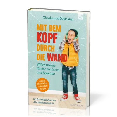 Mit dem Kopf durch die Wand - Willensstarke Kiner verstehen und begleiten