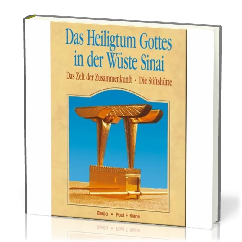 DAS HEILIGTUM GOTTES IN DER WÜSTE SINAI, DAS ZELT DER ZUSAMMENKUNFT, DIE STIFTSHÜTTE