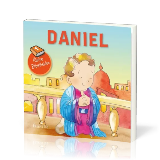 Daniel - Kleine Bibelhelden