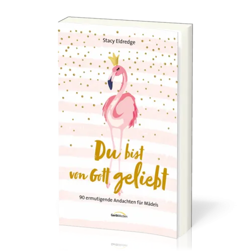Du bist von Gott geliebt - 90 ermutigende Andachten für Mädels