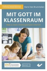Mit Gott im Klassenraum - Wege zu einem christlich geprägten Unterricht