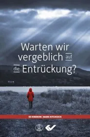 Warten wir vergeblich auf die Entrückung? - Christliche Fiktion ... oder biblische Fakten?
