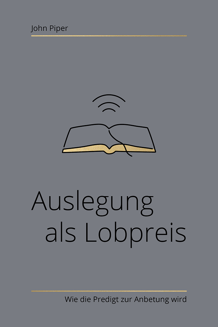 Auslegung als Lobpreis - Wie die Predigt zur Anbetung wird