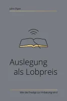 Auslegung als Lobpreis - Wie die Predigt zur Anbetung wird