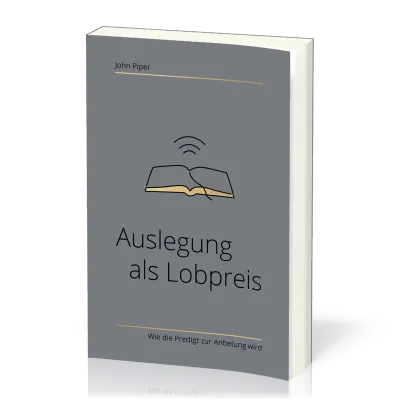 Auslegung als Lobpreis - Wie die Predigt zur Anbetung wird