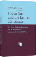 Die Brüder und die Lehren der Gnade - Wie stand die Brüderbewegung des 19. Jahrhunderts zur...