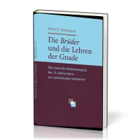 Die Brüder und die Lehren der Gnade - Wie stand die Brüderbewegung des 19. Jahrhunderts zur...