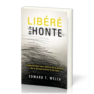 Libéré de la honte - Comment Dieu nous délivre de la douleur de la dévalorisation et du rejet
