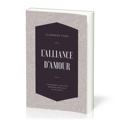 L’Alliance d’amour - Comprendre la relation profonde entre Dieu et son peuple