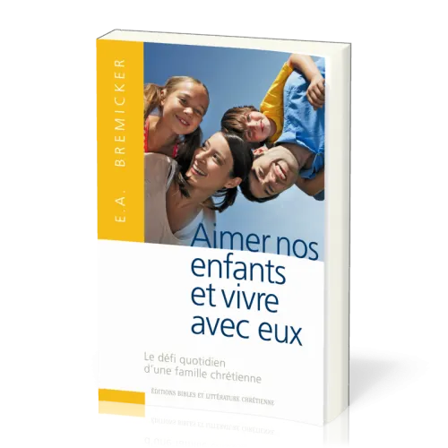 Aimer nos enfants et vivre avec eux - Le défi quotidien d'une famille chrétienne