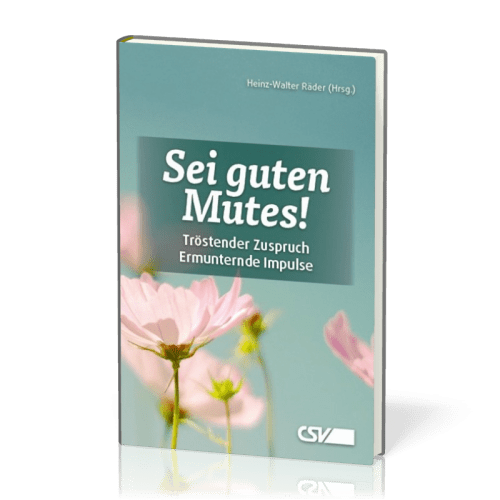 Sei guten Mutes! - Tröstender Zuspruch / Ermunternde Impulse