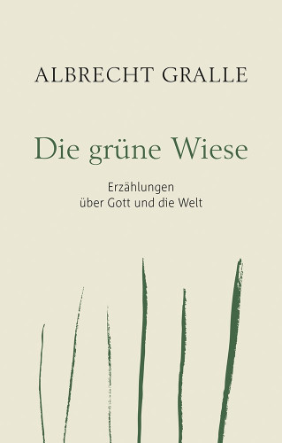 Die grüne Wiese - Erzählungen über Gott und die Welt