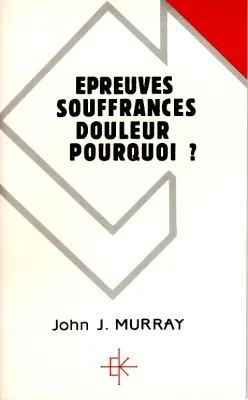 Épreuves, souffrances, douleurs, pourquoi ?