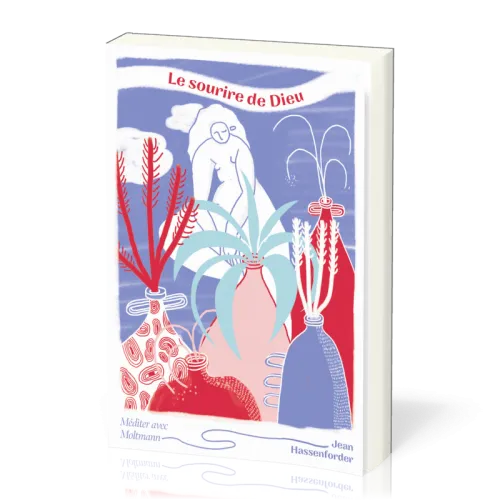 Sourire de Dieu (Le) - Méditer avec Moltmann
