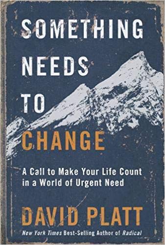 Something Needs to Change - A Call to Make Your Life Count in a World of Urgent Need....