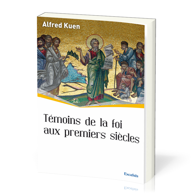 Témoins de la foi aux premiers siècles - [collection l'Église dans l'Histoire]