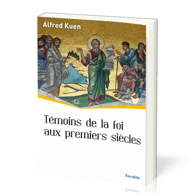 Témoins de la foi aux premiers siècles - [collection l'Église dans l'Histoire]