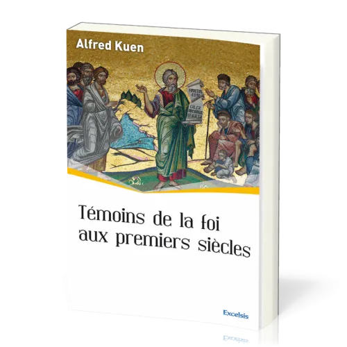 Témoins de la foi aux premiers siècles - [collection l'Église dans l'Histoire]