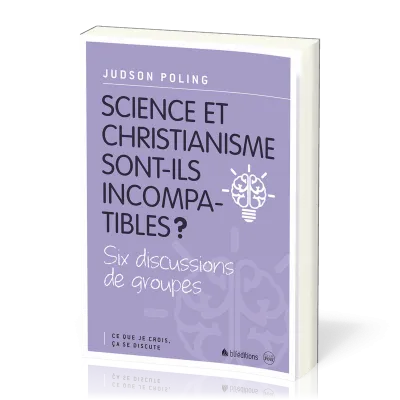 Science et christianisme sont-ils incompatibles? - Six discussions de groupes