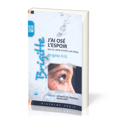 Brigitte: j'ai osé l'espoir - Ma vie, mon divorce, ma prière
