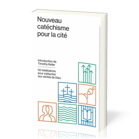Nouveau catéchisme pour la cité - 52 méditations pour s'attacher aux vérités de Dieu