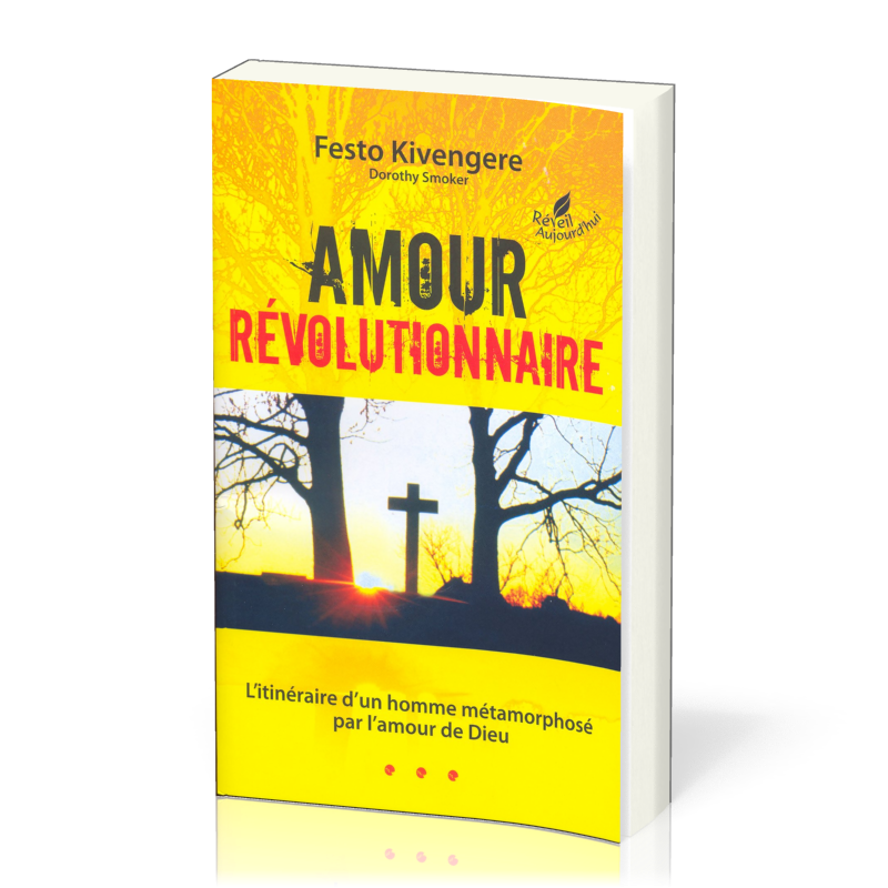 Amour révolutionnaire - L'itinéraire d'un homme métamorphosé par l'amour de Dieu