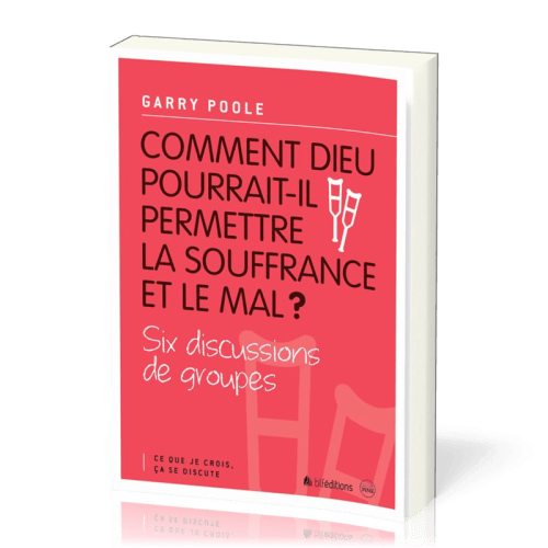 Comment Dieu pourrait-il permettre la souffrance et le mal? - Six discussions de groupes