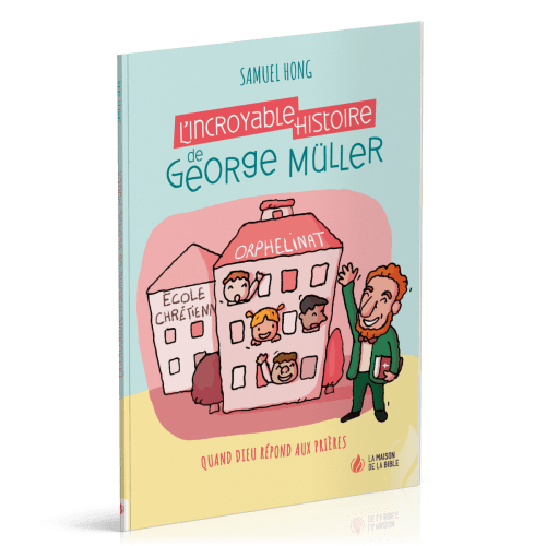 Incroyable Histoire de George Müller (L') - Quand Dieu répond aux prières