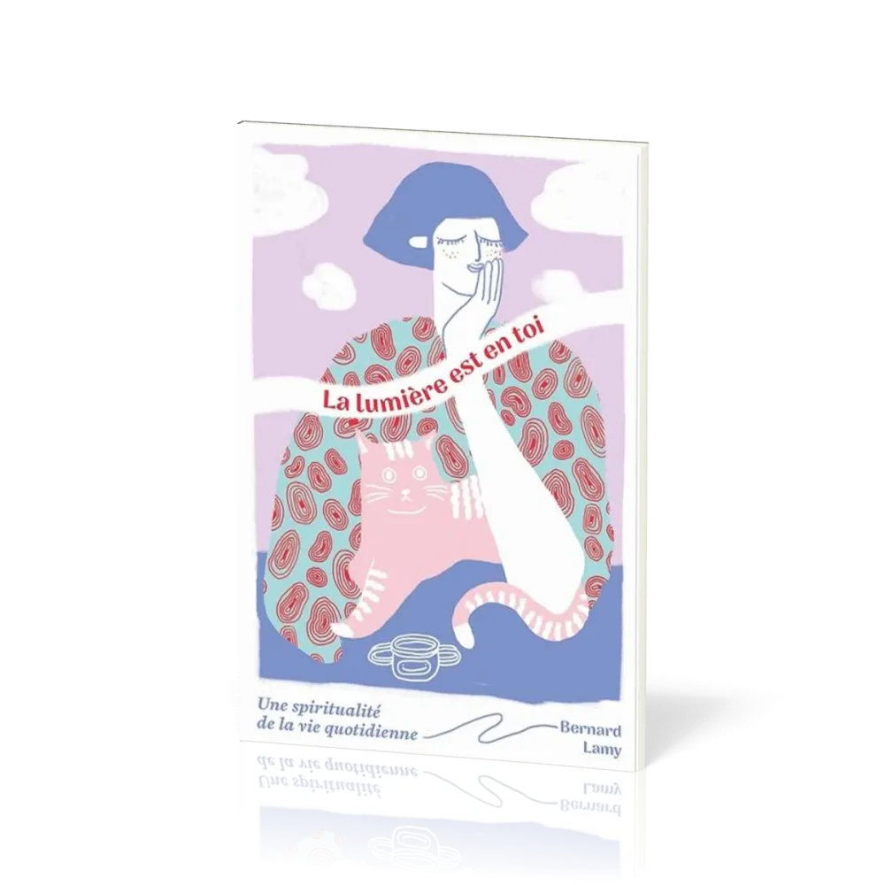 Lumière est en toi (La) - Une spiritualité de la vie quotidienne