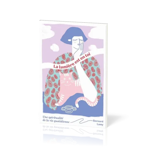 Lumière est en toi (La) - Une spiritualité de la vie quotidienne