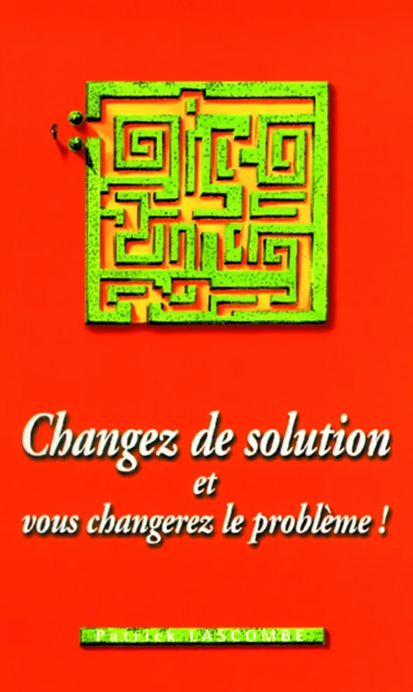 Changez de solution et vous changerez le problème! - ePub